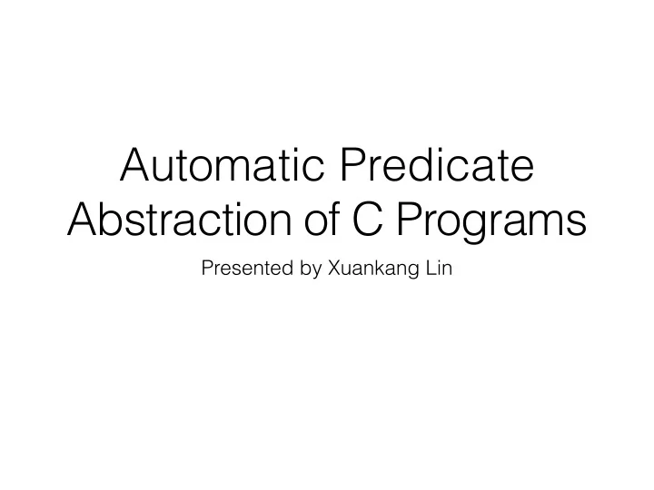 automatic predicate abstraction of c programs