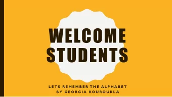 WELCOME  STUDENTS  L E T S R E M E M B E R  T H E  A L P H A B E T  B Y  G E O R G I A  KO U R O U