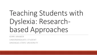 based Approaches  KERRI KRAMER  UNDERGRADUATE STUDENT  ARKANSAS STATE UNIVERSITY  Dys-lex-ia  A