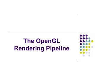 The OpenGL  Rendering Pipeline  The Rendering Pipeline  The process to generate two-dimensional