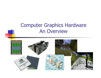 Computer Graphics Hardware  An Overview  Graphics System  Monitor  GPU  CPU/Memory  Input devices