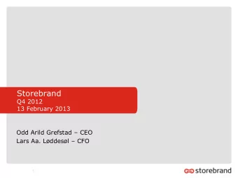 Storebrand  Q4 2012  13 February 2013 Odd Arild Grefstad  CEO Lars Aa. Lddesl  CFO  1