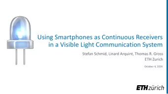 in a Visible Light Communication System  Stefan Schmid, Linard Arquint, Thomas R. Gross  ETH Zurich