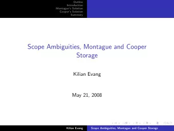 Scope Ambiguities, Montague and Cooper  Storage  Kilian Evang  May 21, 2008  Kilian Evang  Scope