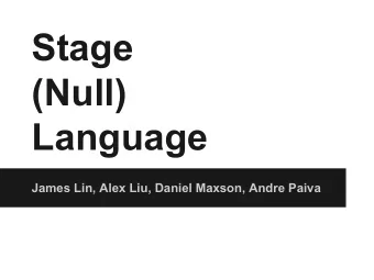 Stage  (Null)  Language  James Lin, Alex Liu, Daniel Maxson, Andre Paiva  Motivation  START  You