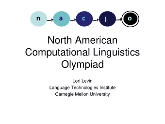 North American  Computational Linguistics  Olympiad  Lori Levin  Language Technologies Institute