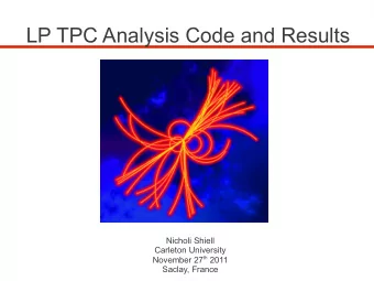 LP TPC Analysis Code and Results  Nicholi Shiell  Carleton University November 27 th 2011  Saclay,