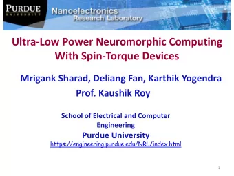 Ultra-Low Power Neuromorphic Computing  With Spin-Torque Devices  Mrigank Sharad, Deliang Fan,