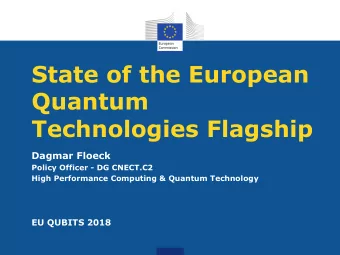 State of the European  Quantum  Technologies Flagship  Dagmar Floeck  Policy Officer - DG CNECT.C2