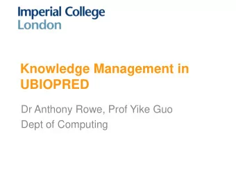 UBIOPRED  Dr Anthony Rowe, Prof Yike Guo  Dept of Computing  UBIOPRED Overview  Unbiased