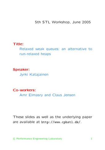 5th STL Workshop, June 2005  Title:  Relaxed weak queues: an alternative to  run-relaxed heaps