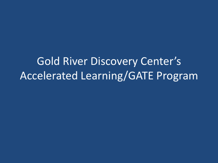 gold river discovery center s accelerated learning gate