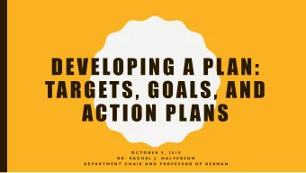 DEVELOPING A PLAN:  TARGETS, GOALS, AND  ACTION PLANS  O C T O B E R  9 ,  2 0 1 8  D R .  R A C H