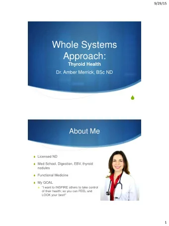 Whole Systems  Approach:  Thyroid Health  Dr. Amber Merrick, BSc ND  S  About Me S Licensed ND S