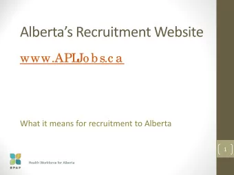Jo bs.c a  www.APL  What it means for recruitment to Alberta  1  Health Workforce for Alberta