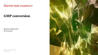 GMP conversion  Giannis Waymouth  Of Counsel  Norton Rose Fulbright LLP  23 May 2019  GMP
