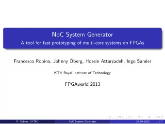 NoC System Generator  A tool for fast prototyping of multi-core systems on FPGAs  Francesco Robino,