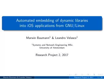 Automated embedding of dynamic libraries  into iOS applications from GNU/Linux Marwin Baumann 1