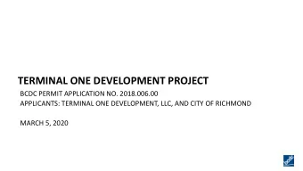 TERMINAL ONE DEVELOPMENT PROJECT  BCDC PERMIT APPLICATION NO. 2018.006.00  APPLICANTS: TERMINAL ONE