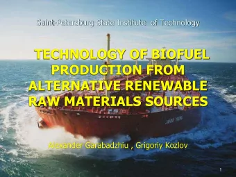 PRODUCTION FROM  ALTERNATIVE RENEWABLE  RAW MATERIALS SOURCES  Alexander Garabadzhiu , Grigoriy