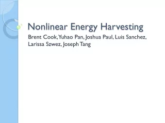 Nonlinear Energy Harvesting  Brent Cook,  Yuhao Pan, Joshua Paul, Luis Sanchez,  Larissa Szwez,