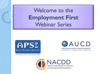 Welcome to the  Employment First  Webinar Series  Allison Wohl  Host  Executive Director of APSE