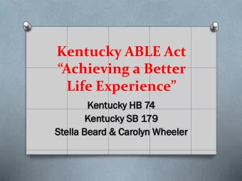 Kentucky ABLE Act  Achieving a Better  Life Experience  Ken  entucky  ucky HB 74  Kent