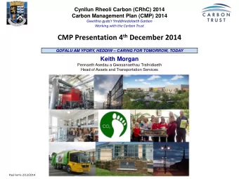 CMP Presentation 4 th December 2014 GOFALU AM YFORY, HEDDIW  CARING FOR TOMORROW, TODAY  Keith