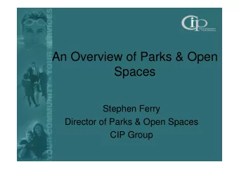 An Overview of Parks &amp; Open  Spaces  Stephen Ferry  Director of Parks &amp; Open Spaces  CIP