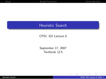 Heuristic Search  CPSC 322 Lecture 6  September 17, 2007 Textbook  3.5  Heuristic Search  CPSC