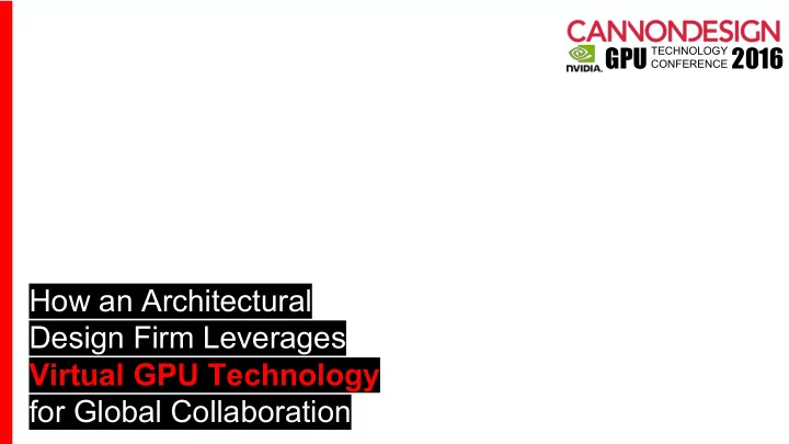 how an architectural design firm leverages virtual gpu