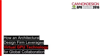 How an Architectural  Design Firm Leverages  Virtual GPU Technology  for Global Collaboration  What