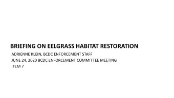 BRIEFING ON EELGRASS HABITAT RESTORATION  ADRIENNE KLEIN, BCDC ENFORCEMENT STAFF  JUNE 24, 2020