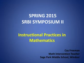 SRBI SYMPOSIUM II  Instructional Practices in  Mathematics  Cay Freeman  Math Intervention Teacher