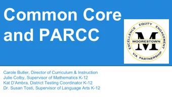 Common Core  and PARCC  Carole Butler, Director of Curriculum &amp; Instruction  Julie Colby,