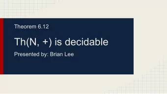 Th(N, +) is decidable  Presented by: Brian Lee  Two Domains  1.  We can give an algorithm to decide