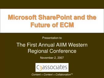 Future of ECM  Presentation to  The First Annual AIIM Western  Regional Conference  November 2,