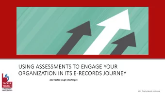 USING ASSESSMENTS TO ENGAGE YOUR  ORGANIZATION IN ITS E-RECORDS JOURNEY  and tackle tough