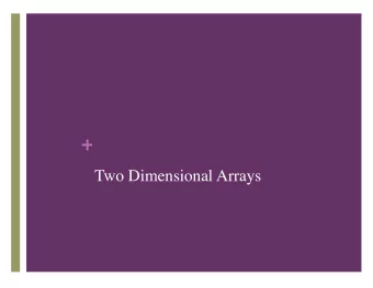 +  Two Dimensional Arrays + Two Dimensional Arrays  So far we have studied how to store linear