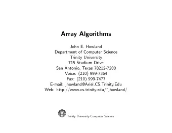 Array Algorithms  John E. Howland  Department of Computer Science  Trinity University  715 Stadium