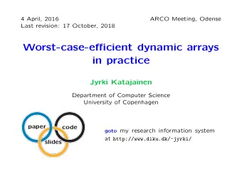 Worst-case-efficient dynamic arrays  in practice  Jyrki Katajainen  Department of Computer Science
