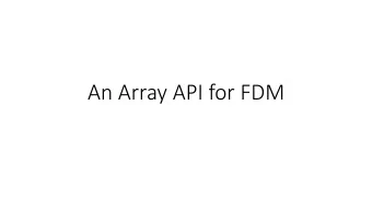 An Array API for FDM  Intro  Move towards ultrascale computing  Uniform mapping