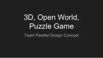 3D, Open World,  Puzzle Game  Team Parallel Design Concept  Third Person 3D Open World    We