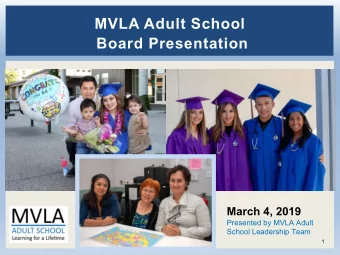MVLA Adult School  Board Presentation  March 4, 2019  Presented by MVLA Adult  School Leadership