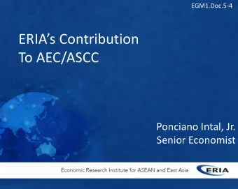 ERIAs Contribution  To AEC/ASCC  Ponciano Intal, Jr.  Senior Economist  Support to AEC and ASCC
