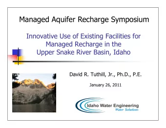 Managed Aquifer Recharge Symposium  Innovative Use of Existing Facilities for  Managed Recharge in