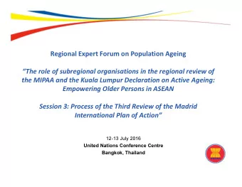 Regional Expert Forum on Population Ageing  The role of subregional organisations in the