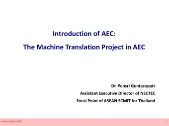 Introduction of AEC:  The Machine Translation Project in AEC  Dr. Pensri Guntasopatr  Assistant