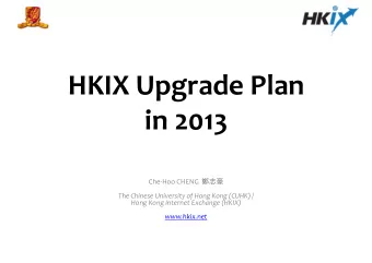 HKIX Upgrade Plan  in 2013 Che-Hoo CHENG   The Chinese University of Hong Kong (CUHK) /