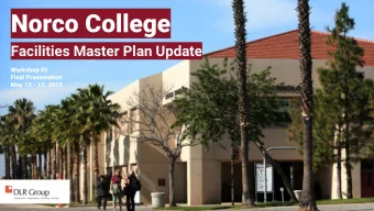 Norco College  Facilities Master Plan Update  Workshop 05  Final Presentation  May 13 - 17, 2019